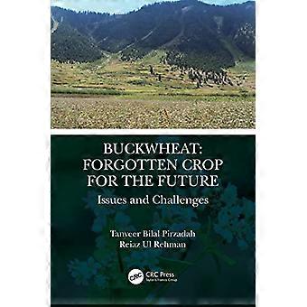 Buckwheat Forgotten Crop for the Future Issues and Challenges