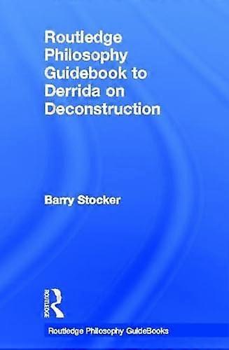 Routledge Philosophy Guidebook to Derrida on Deconstruction