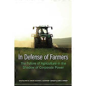 In Defense of Farmers The Future of Agriculture in the Shadow of Corporate Power