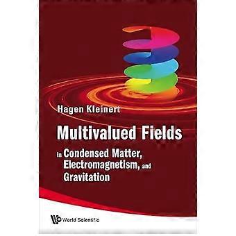 Multivalued Fields In Condensed Matter Electromagnetism And Gravitation