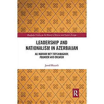 Leiderschap en nationalisme in Azerbeidzjan: Ali Mardan bey Topchibashov, oprichter en schepper