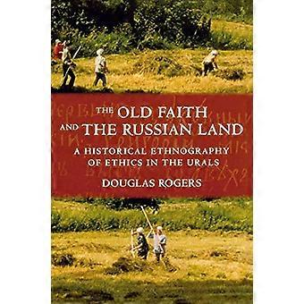 L'antica fede e la terra russa: un Ethnography storico dell'etica negli Urali (cultura e società dopo il socialismo)