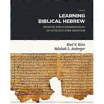 Læring bibelsk hebraisk: Lesing for forståelse: en innledende grammatikk