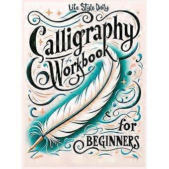 Cahier d’exercices de pratique de la calligraphie pour les débutants : Livre simple et moderne Un guide facile et conscient pour écrire et apprendre l’écriture manuscrite pour les débutants Assez basique Let