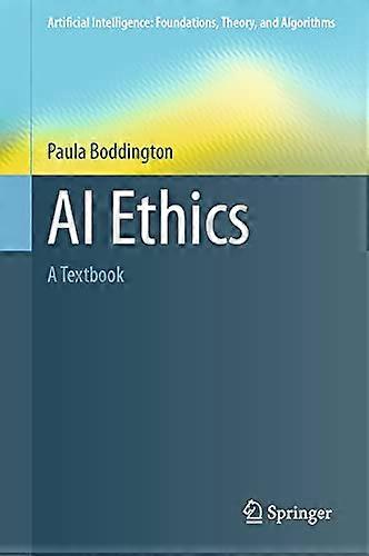 AI Ethics: A Textbook (Artificial Intelligence: Foundations, Theory, and Algorithms)