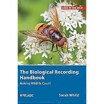 The Biological Recording Handbook Making Wildlife Count
