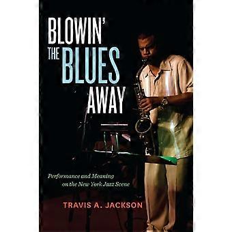 Blowin' The Blues Away - Travis A. Jackson - Hardback - en Book