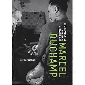The Apparently Marginal Activities of Marcel Duchamp