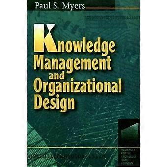 Knowledge Management And Organisational Design - Paul S Myers