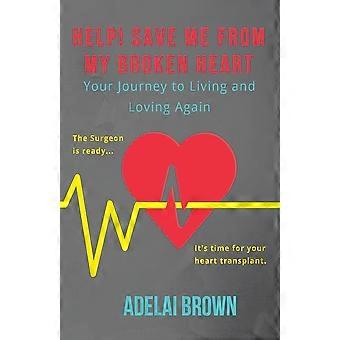 Help Save Me From My Broken Heart Your Journey To Living And Loving Again - Adelai Brown - Paperback - en Book
