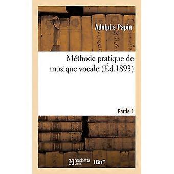 Mthode Pratique De Musique Vocale. Partie 1