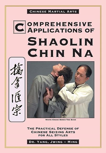 Comprehensive Applications In Shaolin Chin Na by Yang & Dr. JwingMing & Ph.D. Paperback Book