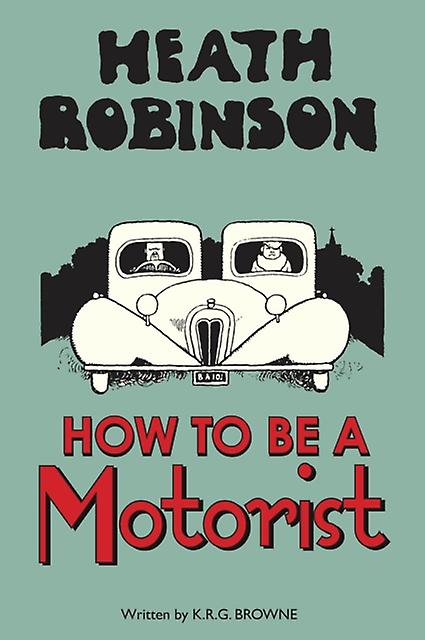 Heath Robinson How To Be A Motorist by K.R.G. Browne Hardback Book