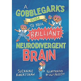 Gobblegarks Guide To Your Brilliant Neurodivergent Brain - Suzanne Robertshaw
