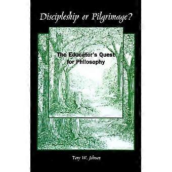 Discipleship Or Pilgrimage The Educator's Quest For Philosophy - Tony W. Johnson