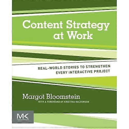Content Strategy at Work: Real-world Stories to Strengthen Every Interactive Project