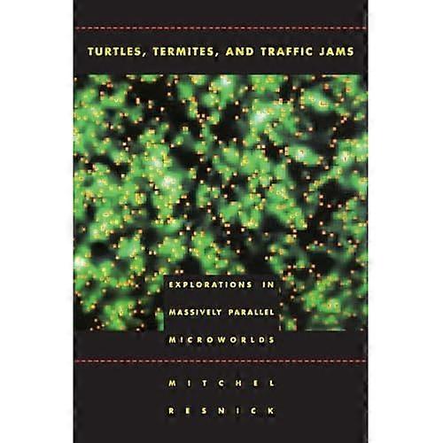 Turtles, Termites and Traffic Jams: Explorations in Massively Parallel Microworlds (Complex Adaptive Systems)