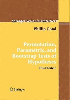 Permutation Parametric and Bootstrap Tests of Hypotheses