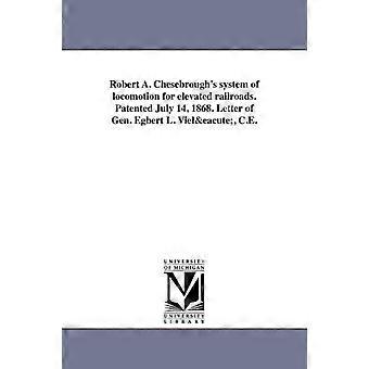 Robert A. Chesebrough's System Of Locomotion For Elevated Railroads. Patented Ju - Egbert Ludovickus Viel - en Book