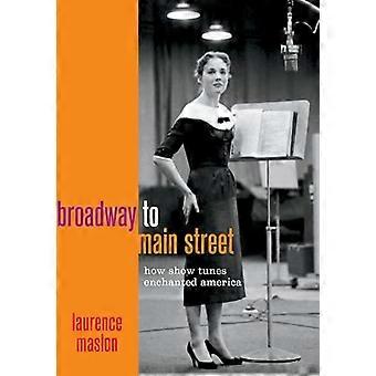 Broadway to Main Street How Show Tunes Enchanted America