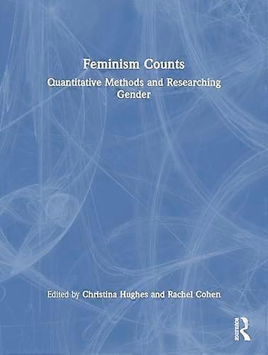 Feminism Counts: Quantitative Methods and Researching Gender