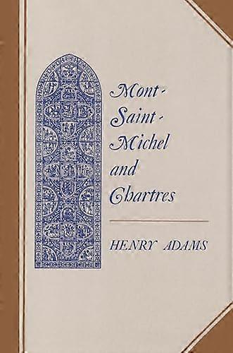 Mont Saint Michel and Chartres: A Study of Thirteenth Century Unity