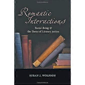 Romantic Interactions Social Being and the Turns of Literary Action