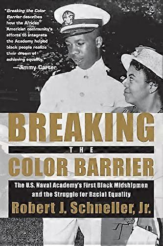 Breaking the Color Barrier: The U.S. Naval Academys First Black Midshipmen and the Struggle for Racial Equality