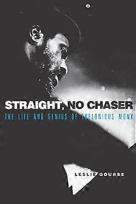 Straight No Chaser The Life and Genius of Thelonious Monk