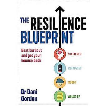 The Resilience Blueprint Beat burnout and get your bounce back