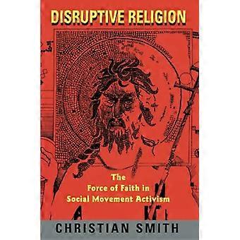 La religion perturbatrice : la force de la foi dans l’activisme des mouvements sociaux