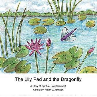Le nénuphar et la libellule : une histoire d’illumination spirituelle racontée par Arden L. Johnson