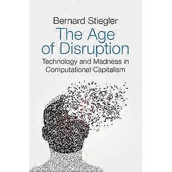 Age of Disruption: Technology and Madness in Computational Capitalism