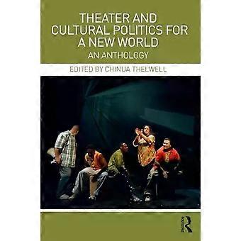 Theater And Cultural Politics For A New World An Anthology - Taylor & Francis Ltd