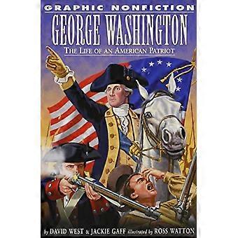 George Washington: het leven van een Amerikaanse patriot