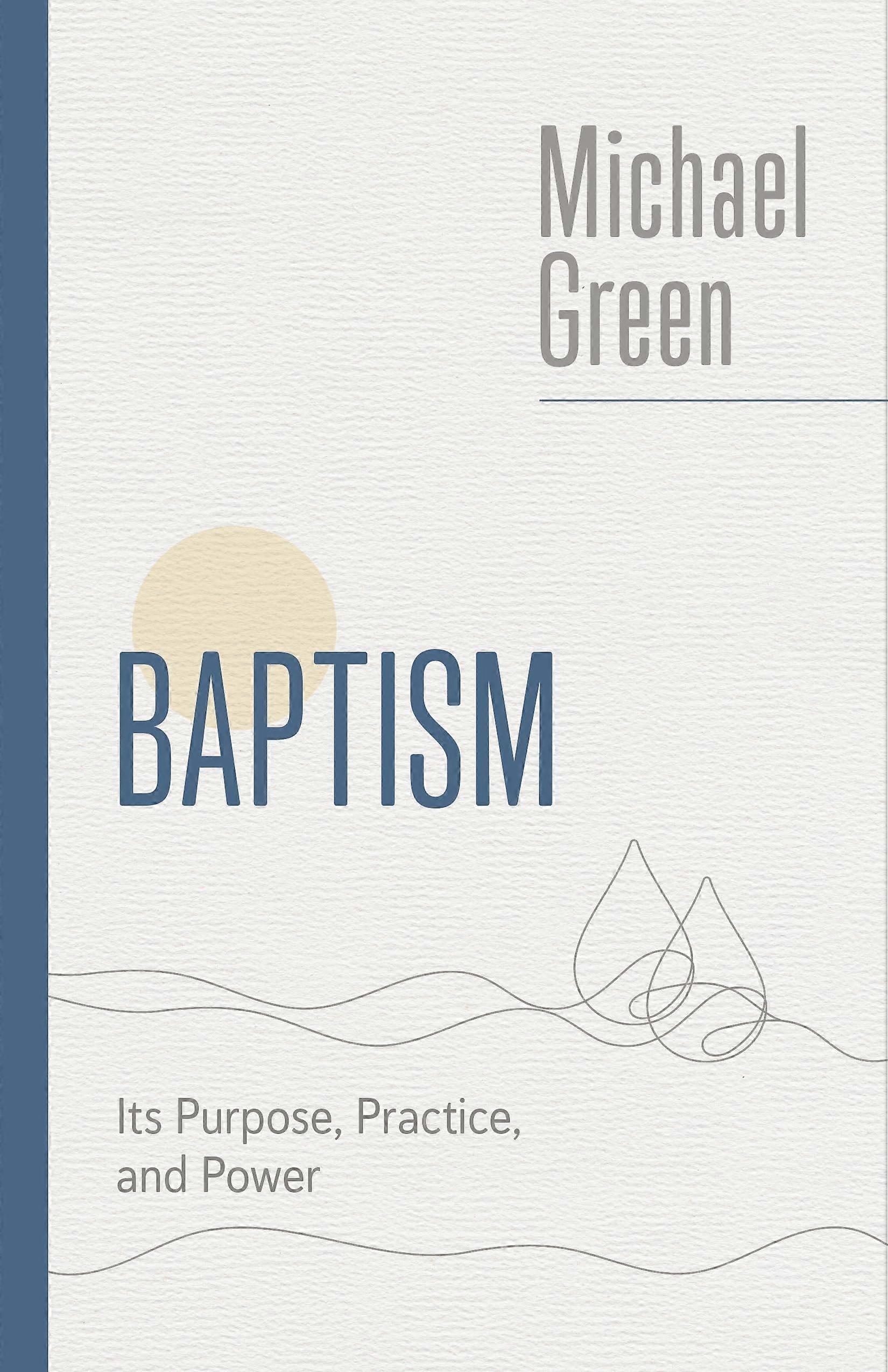 Baptism its purpose, practice, and power