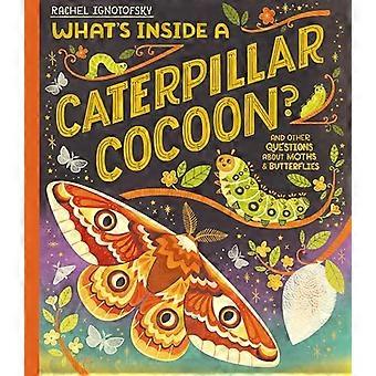 Whats Inside a Caterpillar Cocoon? And other questions about moths and butterflies