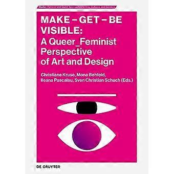 Maak - Krijg - Wees Zichtbaar: Een queerfeministisch perspectief op kunst en design - Walter De Gruyter GmbH
