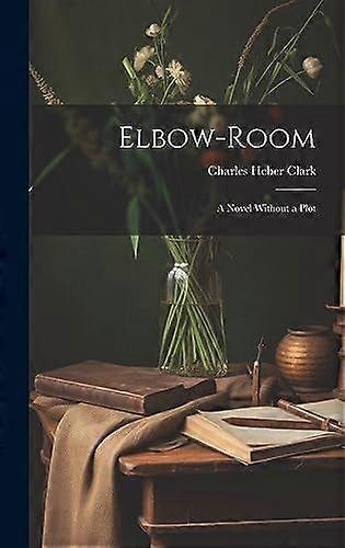 Elbow-room a novel without a plot