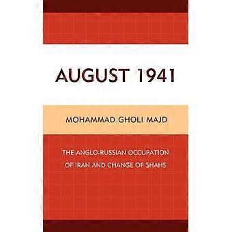 Agosto de 1941: A Ocupação Anglo-Russa do Irã e a Mudança dos Xás - Mohammad Gholi Majd - Capa Dura - Livro em Inglês - História