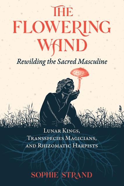 The Flowering Wand by Sophie Strand Paperback