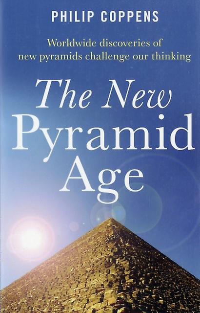 New Pyramid Age The  Worldwide Discoveries Of New Pyramids Challenge Our Thinkin by Philip Coppens Paperback Book