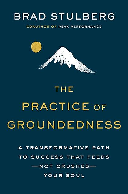 The Practice Of Groundedness by Brad Stulberg Hardback Book