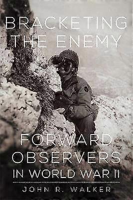 Bracketing the Enemy - Forward Observers in World War II
