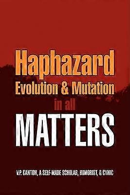 Haphazard Evolution  Mutation in all Matters
