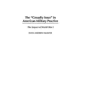The Casualty Issue In American Military Practice The Impact Of World War I - Evan Huelfer - Hardcover - en Book