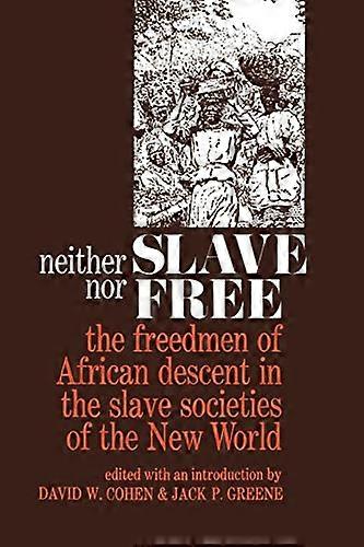 Neither Slave nor Free: The Freedman of African Descent in the Slave Societies of the New World