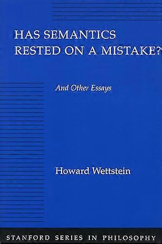 Has Semantics Rested on a Mistake? And Other Essays