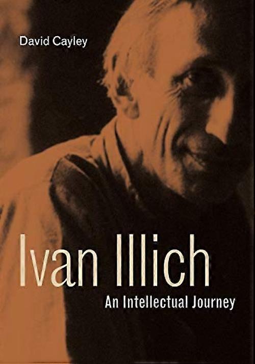 Ivan Illich: Eine intellektuelle Reise
