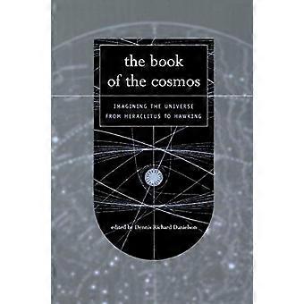 Das Buch des Kosmos: vorstellen, das Universum von Heraklit bis Hawking